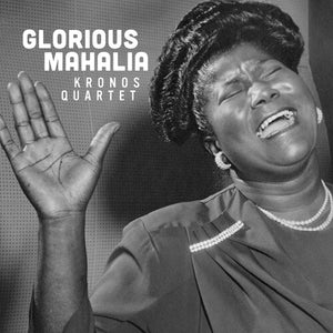 KRONOS QUARTET | GLORIOUS MAHALIA