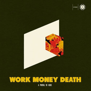WORK MONEY DEATH | PORTAL TO HERE
