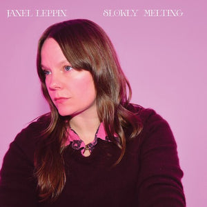 JANEL LEPPIN | SLOWLY MELTING