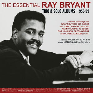 RAY BRYANT | ESSENTIAL RAY BRYANT: TRIO & SOLO ALBUMS 1956-59