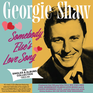 GEORGIE SHAW | SOMEBODY ELSE'S LOVE SONG: THE SINGLES & ALBUMS