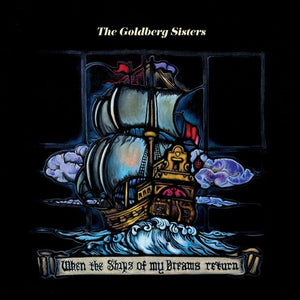 THE GOLDBERG SISTERS | WHEN THE SHIPS OF MY DREAMS RETURN