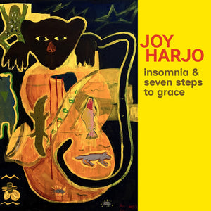 JOY HARJO | INSOMNIA & SEVEN STEPS TO GRACE