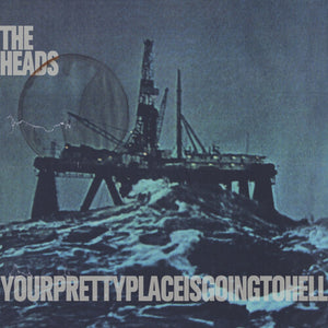 THE HEADS | YOURPRETTYPLACEISGOINGTOHELL