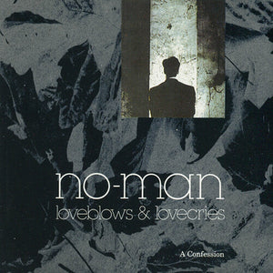 NO-MAN | LOVEBLOWS & LOVECRIES: A CONFESSION (30TH ANNIV)