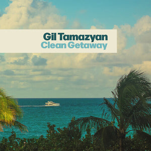 GIL TAMAZYAN | CLEAN GETAWAY