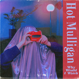 HOT MULLIGAN | WHY WOULD I WATCH (COPPER RUBY EDITION) (VINYL)