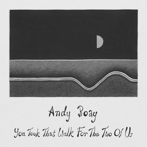 ANDY BOAY | YOU TOOK THAT WALK FOR THE TWO OF US