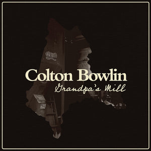 COLTON BOWLIN | GRANDPA'S MILL (SOFTPACK)