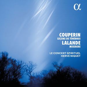 LE CONCERT SPIRITUEL | COUPERIN: LECONS DE TENEBRES: LALANDE: MISERERE