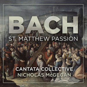 CANTATA COLLECTIVE | BACH: ST. MATTHEW PASSION