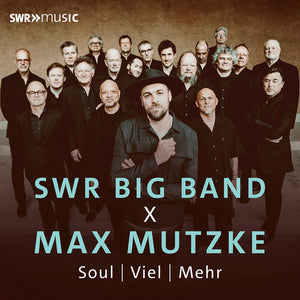 THE SWR BIG BAND | SWR BIG BAND X MAX MUTZKE - SOUL: VIEL: MEHR