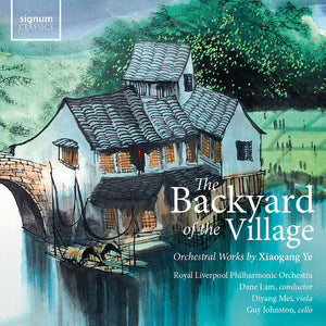 DIYANG MEI | BACKYARD OF THE VILLAGE - ORCHESTRAL WORKS BY XIAO