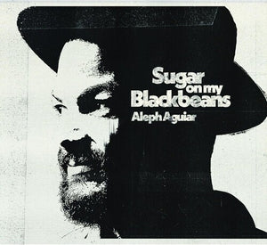 ALEPH AGUIAR | SUGAR ON MY BLACKBEANS