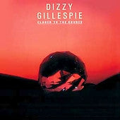 DIZZY GILLESPIE | CLOSER TO THE SOURCE