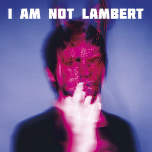 LAMBERT | AM NOT LAMBERT