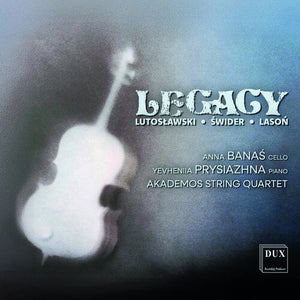 AKADEMOS STRING QUARTET^ANNA BANAS^YEVHENIIA PRYSIAZHNA | LUTOSLAWSKI SWIDER LASON: LEGACY