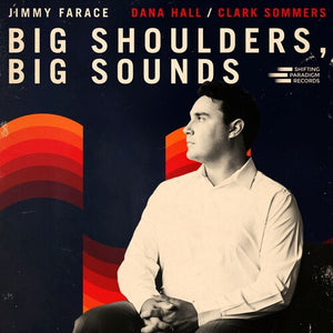 JIMMY FARACE | BIG SHOULDERS, BIG SOUNDS
