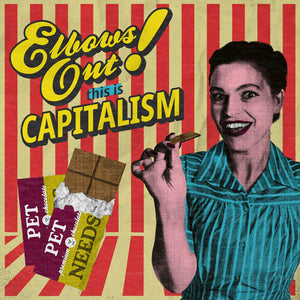 PET NEEDS | ELBOWS OUT THIS IS CAPITALISM