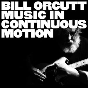 BILL ORCUTT | MUSIC IN CONTINUOUS MOTION
