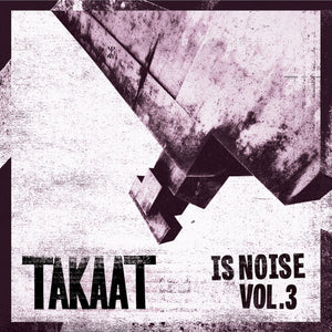 TAKAAT | IS NOISE VOL. 3