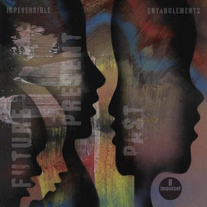 IRREVERSIBLE ENTANGLEMENTS | FUTURE PRESENT PAST