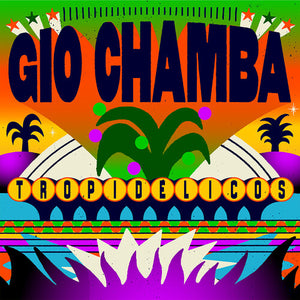 GIO CHAMBA | TROPIDELICOS