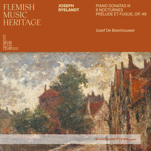 JOZEF DE BEENHOUWER | FLEMISH MUSIC HERITAGE - RYELANDT: PNO SONS III