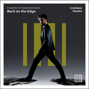 CRISTIANO GAUDIO | BACH ON THE EDGE - A SELECTION OF HARPSICHORD WORK
