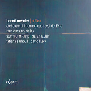 ORCHESTRE PHILHARMONIQUE ROYAL DE LIEGE^STURM UND KLANG^TATIANA SAMOUIL^DAVID LIVELY^GERGELY MADARAS^SARAH LAULAN | MERNIER: USTICA