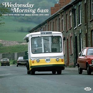 VARIOUS | WEDNESDAY MORNING 6AM - RADIO HITS FROM THE SMALL HOURS 1970 - 1983