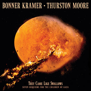 BONNER KRAMER / THURSTON MOORE | THEY CAME LIKE SWALLOWS - SEVEN REQUIEMS FOR THE CHILDREN OF GAZA (COLOURED EDITION) (VINYL)