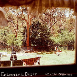 WILLIAM CRIGHTON | COLONIAL DRIFT