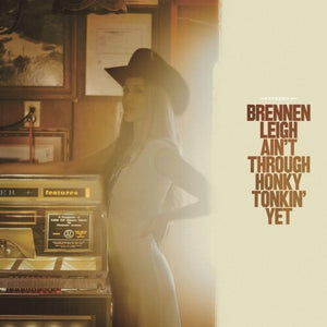 BRENNEN LEIGH | AIN'T THROUGH HONKY TONKIN YET (VINYL)