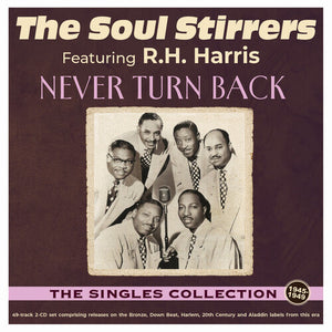 THE SOUL STIRRERS | NEVER TURN BACK: SINGLES COLLECTION 1940-49