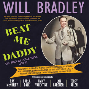 WILL BRADLEY | BEAT ME DADDY: THE SINGLES COLLECTION 1939-47