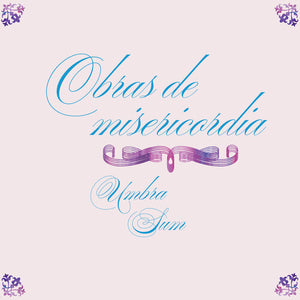 UMBRA SUM | OBRAS DE MISERICORDIA