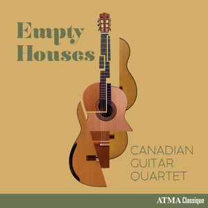 CANADIAN GUITAR QUARTET | EMPTY HOUSES