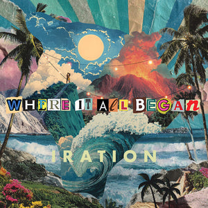 IRATION | WHERE IT ALL BEGAN