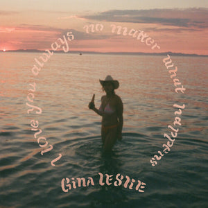 GINA LESLIE | LOVE YOU ALWAYS NO MATTER WHAT HAPPENS (VINYL)