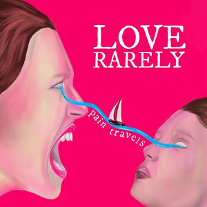 LOVE RARELY | PAIN TRAVELS