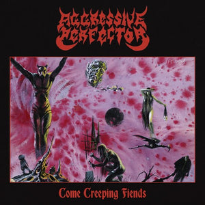 AGGRESSIVE PERFECTOR | COME CREEPING FIENDS