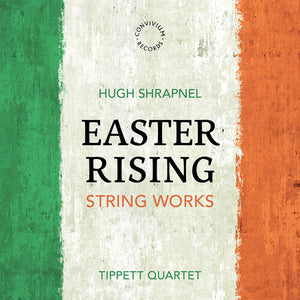 TIPPETT QUARTET^LYNN ARNOLD | HUGH SHRAPNEL: EASTER RISING