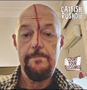 CATFISH RUSHDIE | COUNT YOUR BLESSINGS