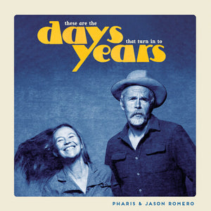 PHARIS & JASON ROMERO | THESE ARE THE DAYS THAT TURN INTO YEARS