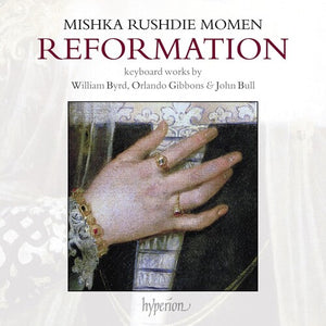 MISHKA RUSHDIE MOMEN | REFORMATION: KEYBOARD WORKS BY BYRD, GIBBONS, BULL