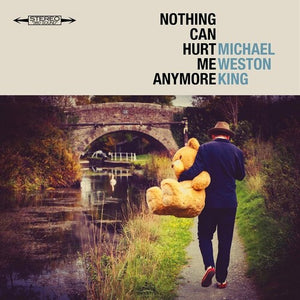 MICHAEL WESTON KING | NOTHING CAN HURT ME ANYMORE