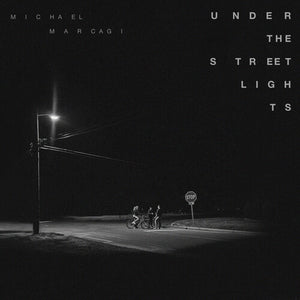 MICHAEL MARCAGI | UNDER THE STREETLIGHTS