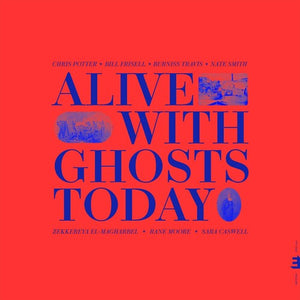 CHRIS POTTER | ALIVE WITH GHOSTS TODAY.