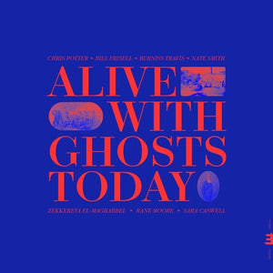 CHRIS POTTER | ALIVE WITH GHOSTS TODAY.